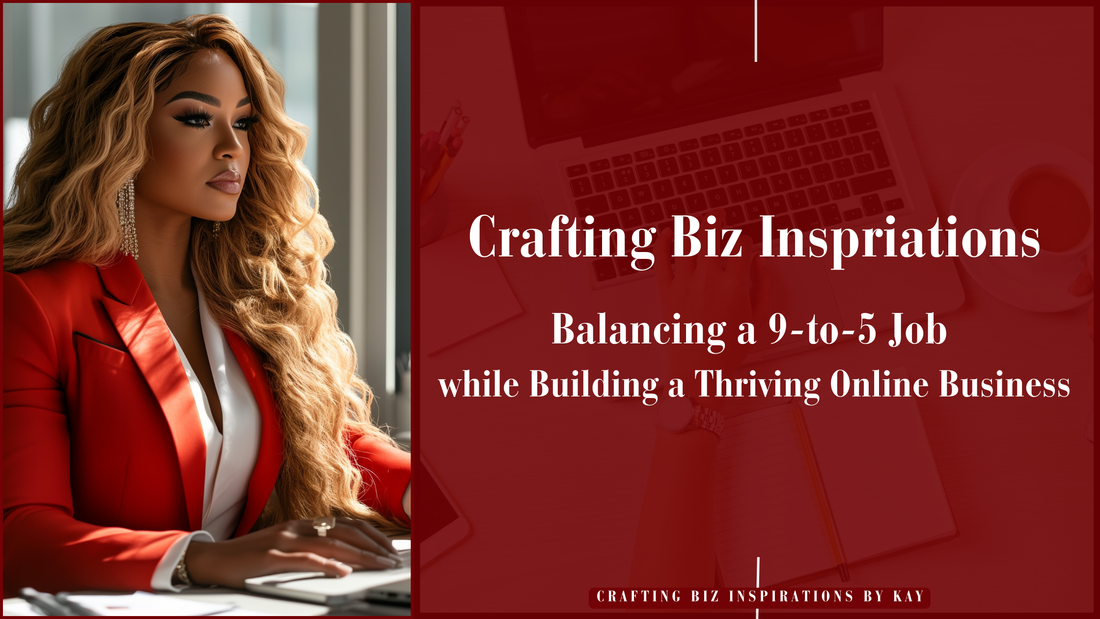 Why I'm Balancing a 9-to-5 Job with Building a Thriving Online Business